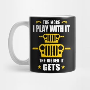 The More I Play With It The Bigger It Gets Jeep Lover Jeeps Mug